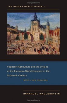 The Modern World-System, volume 1: Capitalist Agriculture and the Origins of the European World-Economy in the Sixteenth Century, With a New Prologue  
