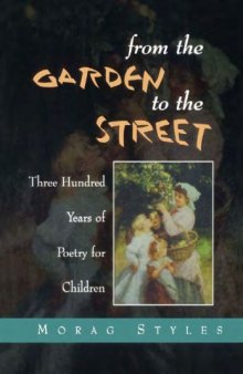 From the Garden to the Street: An Introduction to 300 Years of Poetry for Children (Cassell Education)