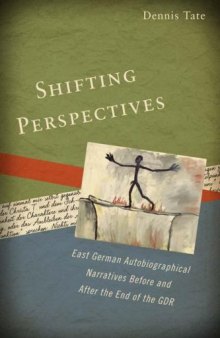 Shifting Perspectives: East German Autobiographical Narratives before and after the End of the GDR (Studies in German Literature Linguistics and Culture)  