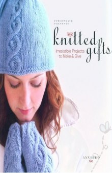 Interweave Presents Knitted Gifts-Irresistible Projects to Make amp; Give