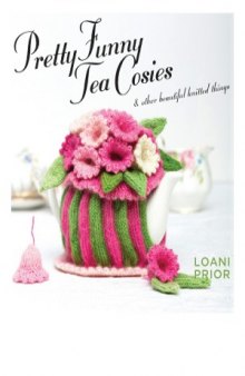Pretty Funny Tea Cosies & Other Beautiful Knitted Things