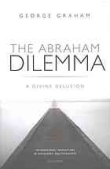 The Abraham dilemma : a divine delusion