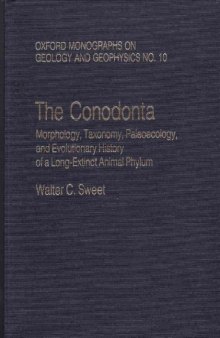 The Conodonta: Morphology, Taxonomy, Paleoecology, and Evolutionary History of a Long-Extinct Animal Phylum (Oxford Monographs on Geology and Geophy)