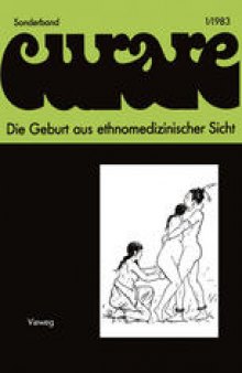 Die Geburt aus ethnomedizinischer Sicht: Beiträge und Nachträge zur IV. Internationalen Fachtagung der Arbeitsgemeinschaft Ethnomedizin über traditionelle Geburtshilfe und Gynäkologie in Göttingen 8.–10.12.1978