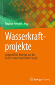 Wasserkraftprojekte: Ausgewählte Beiträge aus der Fachzeitschrift WasserWirtschaft