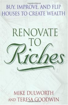 Renovate to Riches: Buy, Improve, and Flip Houses to Create Wealth