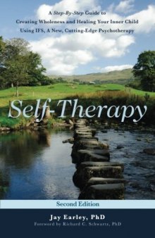Self-Therapy: A Step-By-Step Guide to Creating Wholeness and Healing Your Inner Child Using IFS, A New, Cutting-Edge Psychotherapy