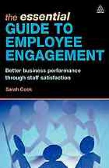 The essential guide to employee engagement : better business performance through staff satisfaction