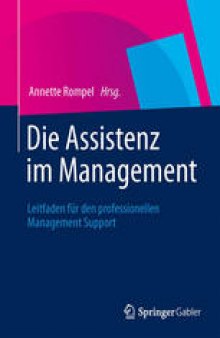 Die Assistenz im Management: Leitfaden für den professionellen Management Support