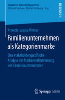 Familienunternehmen als Kategorienmarke: Eine stakeholderspezifische Analyse der Markenwahrnehmung von Familienunternehmen