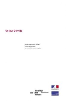 Un jour Derrida: Actes du colloque organisé par la Bpi le lundi 21 novembre 2005, dans la Petite Salle du Centre Pompidou