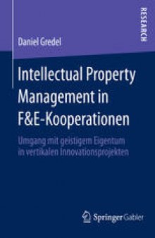 Intellectual Property Management in F&E-Kooperationen: Umgang mit geistigem Eigentum in vertikalen Innovationsprojekten