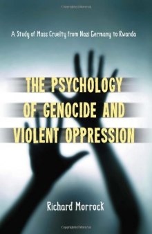 The Psychology of Genocide and Violent Oppression: A Study of Mass Cruelty from Nazi Germany to Rwanda