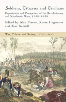 Soldiers, Citizens and Civilians: Experiences and Perceptions of the French Wars, 1790-1820 (War, Culture and Society, 1750-1850)