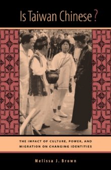 Is Taiwan Chinese?: The Impact of Culture, Power, and Migration on Changing Identities (Interdisciplinary Studies of China, 2)
