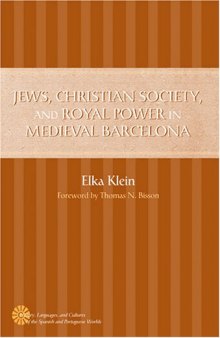Jews, Christian Society, and Royal Power in Medieval Barcelona