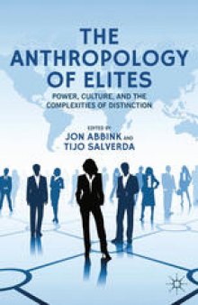 The Anthropology of Elites: Power, Culture, and the Complexities of Distinction