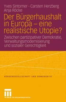 Der Bürgerhaushalt in Europa - eine realistische Utopie?: Zwischen Partizipativer Demokratie, Verwaltungsmodernisierung und sozialer Gerechtigkeit