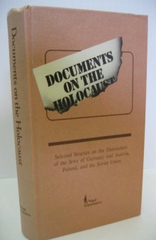 Documents on the Holocaust. Selected Sources on the Destruction of the Jews of Germany and Austria, Poland, and the Soviet Union