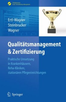 Qualitatsmanagement & Zertifizierung: Praktische Umsetzung in Krankenhausern, Reha-Kliniken, stationaren Pflegeeinrichtungen (Erfolgskonzepte Praxis- & Krankenhaus-Management) (German Edition)