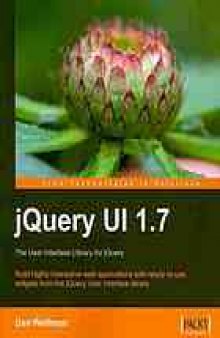JQuery UI 1.7 : the user interface library for jQuery : build highly interactive web applications with ready-to-use widgets from the jQuery user interface library