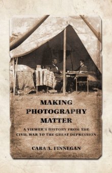 Making Photography Matter: A Viewer’s History from the Civil War to the Great Depression