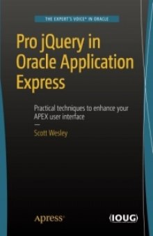 Pro jQuery in Oracle Application Express: Practical techniques to enhance your APEX user interface