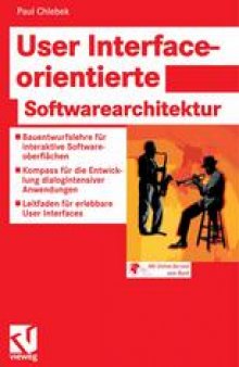 User Interfaceorientierte Softwarearchitektur: Bauentwurfslehre für interaktive Softwareoberflächen — Kompass für die Entwicklung dialogintensiver Anwendungen — Leitfaden für erlebbare User Interfaces