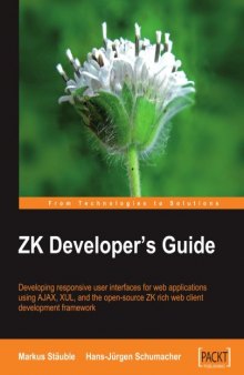 ZK Developer's Guide: Developing responsive user interfaces for web applications using Ajax, XUL, and the open source ZK rich web client development framework