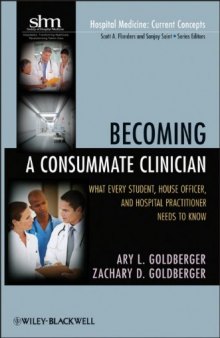 Becoming a Consummate Clinician: What Every Student, House Officer and Hospital Practitioner Needs to Know