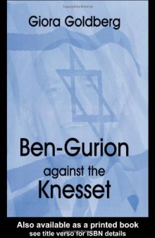 BEN-GURION AGAINST THE KNESSET (Cass Series--Israeli History, Politics, and Society)