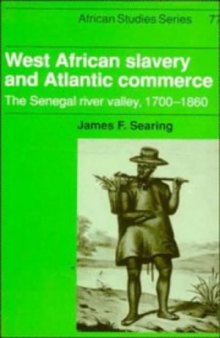 West African Slavery and Atlantic Commerce: The Senegal River Valley, 1700-1860 (African Studies)