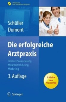 Die erfolgreiche Arztpraxis: Patientenorientierung - Mitarbeiterführung - Marketing (Erfolgskonzepte Praxis- & Krankenhaus-Management)