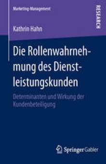 Die Rollenwahrnehmung des Dienstleistungskunden: Determinanten und Wirkung der Kundenbeteiligung