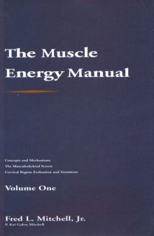 The Muscle Energy Manual Volume One: Muscle energy concepts and mechanisms, the musculoskeletal screen, and cervical region evaluation and treatment