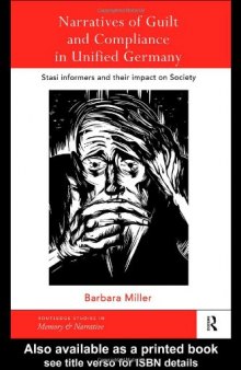 Narratives of Guilt and Compliance in Unified Germany: Stasi Informers and their Impact on Society (Routledge Studies in Memory & Narrative)