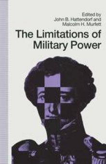The Limitations of Military Power: Essays presented to Professor Norman Gibbs on his eightieth birthday
