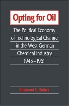Opting for Oil: The Political Economy of Technological Change in the West German Industry, 1945-1961