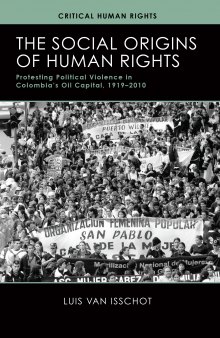 The Social Origins of Human Rights: Protesting Political Violence in Colombia’s Oil Capital, 1919–2010