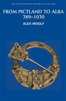 From Pictland to Alba: Scotland, 789-1070 (The New Edinburgh History of Scotland)