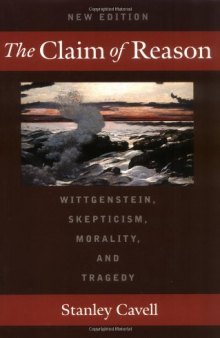 The Claim of Reason: Wittgenstein, Skepticism, Morality, and Tragedy 