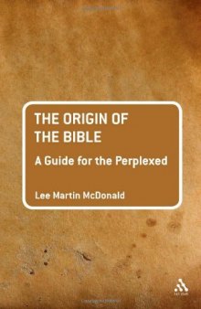 The Origin of the Bible: A Guide For the Perplexed  
