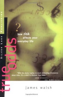 True Odds : How Risk Affects Your Everyday Life