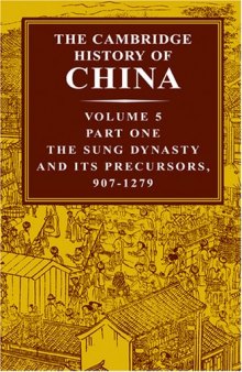 The Cambridge History of China, Volume 5, Part 1: The Sung Dynasty And Its Precursors, 907-1279 AD