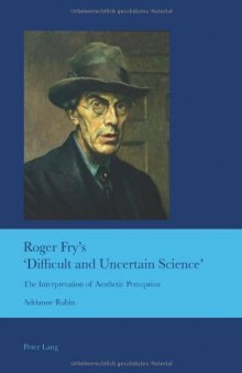 Roger Fry's 'difficult and uncertain science' : the interpretation of aesthetic perception