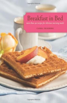 Breakfast in Bed: More Than 150 Recipes for Delicious Morning Meals