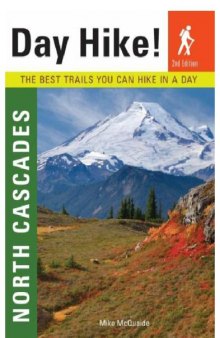 Day Hike! North Cascades: The Best Trails You Can Hike in a Day   