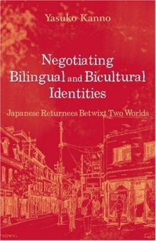 Negotiating Bilingual and Bicultural Identities: Japanese Returnees Betwixt Two Worlds