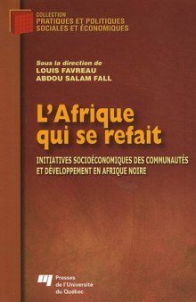 L'Afrique qui se refait : Initiatives socioeconomiques des communautes et developpement en Afrique noire