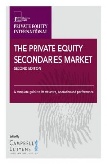 Private Equity Secondaries Market : a Complete Guide to its Structure, Operation and Performance.